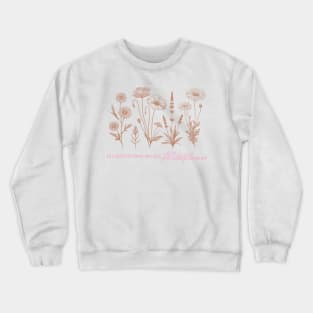 In a field of roses she is a wildflower Crewneck Sweatshirt